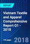 Vietnam Textile and Apparel Comprehensive Report Q1 - 2018 - Product Thumbnail Image