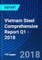 Vietnam Steel Comprehensive Report Q1 - 2018 - Product Thumbnail Image