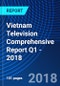 Vietnam Television Comprehensive Report Q1 - 2018 - Product Thumbnail Image