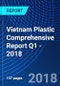 Vietnam Plastic Comprehensive Report Q1 - 2018 - Product Thumbnail Image