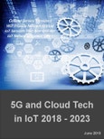 5G and Cloud Computing Technologies, Solutions, Applications, and Services in IoT 2018 - 2023- Product Image