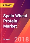 Spain Wheat Protein Market 2018-2023 - Size, Trends, Competitive Analysis and Forecasts- Product Image