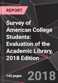 Survey of American College Students: Evaluation of the Academic Library, 2018 Edition- Product Image
