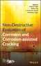 Non-Destructive Evaluation of Corrosion and Corrosion-assisted Cracking. Edition No. 1 - Product Thumbnail Image