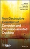 Non-Destructive Evaluation of Corrosion and Corrosion-assisted Cracking. Edition No. 1 - Product Thumbnail Image