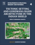 Tectonic Setting and Gondwana Basin Architecture in the Indian Shield. Developments in Structural Geology and Tectonics Volume 4- Product Image