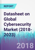 Datasheet on Global Cybersecurity Market (2018-2023)- Product Image
