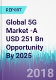 Global 5G Market -A USD 251 Bn Opportunity By 2025- Product Image