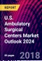 U.S. Ambulatory Surgical Centers Market Outlook 2024 - Product Thumbnail Image