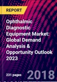 Ophthalmic Diagnostic Equipment Market: Global Demand Analysis & Opportunity Outlook 2023- Product Image