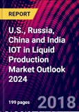 U.S., Russia, China and India IOT in Liquid Production Market Outlook 2024- Product Image