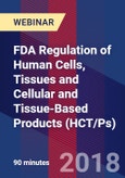 FDA Regulation of Human Cells, Tissues and Cellular and Tissue-Based Products (HCT/Ps) - Webinar (Recorded)- Product Image