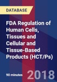 FDA Regulation of Human Cells, Tissues and Cellular and Tissue-Based Products (HCT/Ps) - Webinar (Recorded)- Product Image