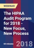 The HIPAA Audit Program for 2018 - New Focus, New Process - Webinar (Recorded)- Product Image