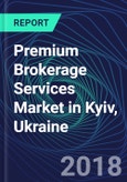 Premium Brokerage Services Market in Kyiv, Ukraine- Product Image