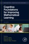 Cognitive Foundations for Improving Mathematical Learning. Mathematical Cognition and Learning (Print) Volume 5 - Product Image