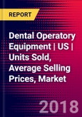 Dental Operatory Equipment | US | Units Sold, Average Selling Prices, Market Values, Shares, Product Pipeline, Forecasts, SWOT | 2018-2024 |- Product Image