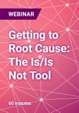 Getting to Root Cause: The Is/Is Not Tool - Webinar- Product Image