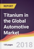 Titanium in the Global Automotive Market Report: Trends, Forecast and Competitive Analysis- Product Image