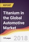 Titanium in the Global Automotive Market Report: Trends, Forecast and Competitive Analysis - Product Thumbnail Image