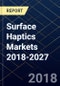 Surface Haptics Markets 2018-2027 - Product Thumbnail Image