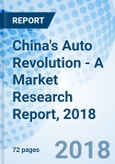 China's Auto Revolution - A Market Research Report, 2018- Product Image