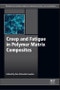 Creep and Fatigue in Polymer Matrix Composites. Edition No. 2. Woodhead Publishing Series in Composites Science and Engineering - Product Image