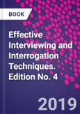 Effective Interviewing and Interrogation Techniques. Edition No. 4- Product Image