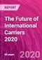 The Future of International Carriers 2020 - Product Thumbnail Image