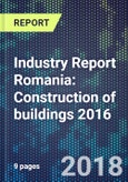 Industry Report Romania: Construction of buildings 2016- Product Image