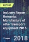 Industry Report Romania: Manufacture of other transport equipment 2015 - Product Thumbnail Image