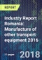 Industry Report Romania: Manufacture of other transport equipment 2016 - Product Thumbnail Image
