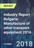 Industry Report Bulgaria: Manufacture of other transport equipment 2016- Product Image