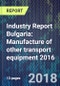 Industry Report Bulgaria: Manufacture of other transport equipment 2016 - Product Thumbnail Image