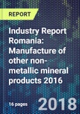 Industry Report Romania: Manufacture of other non-metallic mineral products 2016- Product Image