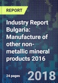 Industry Report Bulgaria: Manufacture of other non-metallic mineral products 2016- Product Image