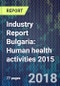 Industry Report Bulgaria: Human health activities 2015 - Product Thumbnail Image