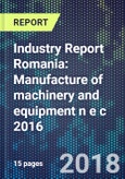 Industry Report Romania: Manufacture of machinery and equipment n e c 2016- Product Image