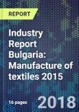 Industry Report Bulgaria: Manufacture of textiles 2015- Product Image