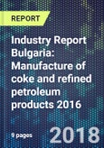 Industry Report Bulgaria: Manufacture of coke and refined petroleum products 2016- Product Image