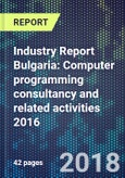 Industry Report Bulgaria: Computer programming consultancy and related activities 2016- Product Image
