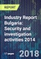 Industry Report Bulgaria: Security and investigation activities 2014 - Product Thumbnail Image