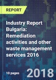 Industry Report Bulgaria: Remediation activities and other waste management services 2016- Product Image