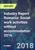 Industry Report Romania: Social work activities without accommodation 2016- Product Image