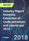 Industry Report Romania: Extraction of crude petroleum and natural gas 2015- Product Image