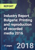 Industry Report Bulgaria: Printing and reproduction of recorded media 2016- Product Image