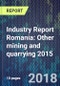 Industry Report Romania: Other mining and quarrying 2015 - Product Thumbnail Image