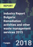 Industry Report Bulgaria: Remediation activities and other waste management services 2015- Product Image