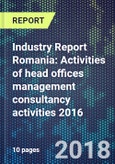 Industry Report Romania: Activities of head offices management consultancy activities 2016- Product Image