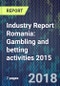 Industry Report Romania: Gambling and betting activities 2015 - Product Thumbnail Image